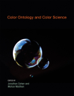 Color Ontology and Color Science (Life and Mind: Philosophical Issues in Biology and Psychology) Cover Image