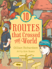 10 Routes That Crossed the World By Gillian Richardson, Kim Rosen (Illustrator) Cover Image