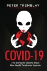 Covid-19: The Biometric Vaccine Brave New World Totalitarian Agenda By Peter Tremblay Cover Image