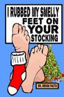I Rubbed My Smelly Feet On Your Stocking By Gross Facts Cover Image