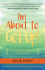 I'm about to Get Up!: Persevering Through Loss and Grief By Julie Hunt Cover Image