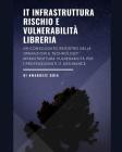 IT Infrastruttura Rischio e Vulnerabilità Libreria: Un consolidato registro delle operazioni e technology infrastruttura vulnerabilità per i professio By Nwabueze Ohia Cover Image