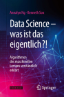 Data Science - Was Ist Das Eigentlich?!: Algorithmen Des Maschinellen Lernens Verständlich Erklärt Cover Image