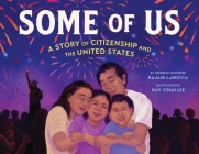 Some of Us: A Story of Citizenship and the United States By Rajani LaRocca, Huy Voun Lee (Illustrator) Cover Image