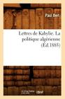 Lettres de Kabylie. La Politique Algérienne (Éd.1885) (Sciences Sociales) By Paul Bert Cover Image