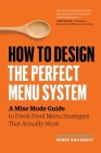 How to Design the Perfect Menu System: A Mise Mode Guide to Fresh Food Menu Strategies That Actually Work By Renee Guilbault Cover Image