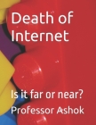 Death of Internet: Is it far or near? Cover Image