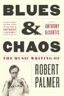 Blues & Chaos: The Music Writing of Robert Palmer Cover Image