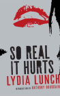 So Real It Hurts By Lydia Lunch, Lydia Lunch (Read by), Anthony Bourdain (With) Cover Image