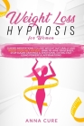 Weight Loss Hypnosis for Women: Guided Meditations to Lose Weight Naturally and Boost Your Self Esteem. How to Love Your Body, Stop Sugar Cravings & E Cover Image