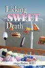 Licking Sweet Death: Energy and Information to Stop Sugarcoating Your Addiction to Processed Foods By Hugo Hugo Rodier Cover Image