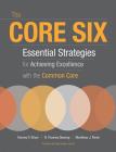 The Core Six: Essential Strategies for Achieving Excellence with the Common Core (Professional Development) By Harvey F. Silver, R. Thomas Dewing, Matthew J. Perini Cover Image