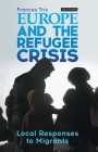 Europe and the Refugee Crisis: Local Responses to Migrants By Frances Trix Cover Image