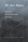 We Are Many: Reflections on American Jewish History and Identity (Modern Jewish History) By Edward S. Shapiro Cover Image