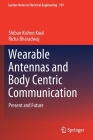 Wearable Antennas and Body Centric Communication: Present and Future (Lecture Notes in Electrical Engineering #787) By Shiban Kishen Koul, Richa Bharadwaj Cover Image