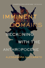 Imminent Domains: Reckoning with the Anthropocene (Essais Series #14) By Alessandra Naccarato Cover Image
