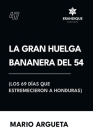 La Gran Huelga Bananera del 54 (Los 69 días que estremecieron a Honduras) Cover Image