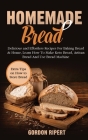 Homemade Bread: Delicious and Effortless Recipes For Baking Bread At Home, Learn How To Make Keto Bread, Artisan Bread And Use Bread M Cover Image