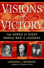 Visions of Victory: The Hopes of Eight World War II Leaders By Gerhard L. Weinberg Cover Image