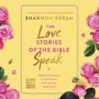 The Love Stories of the Bible Speak: Biblical Lessons on Romance, Friendship, and Faith Cover Image