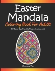 Easter Mandala Coloring Book For Adults: Stress Relieving Mandala Designs for Adults Relaxation, 50 Easter Egg Mandala Designs with No Ink Bleed By Journals Fun Cover Image