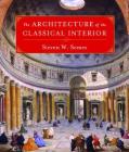 The Architecture of the Classical Interior (Classical America Series in Art and Architecture) By Steven W. Semes Cover Image