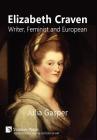 Elizabeth Craven: Writer, Feminist and European By Julia Gasper Cover Image