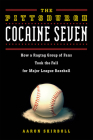 The Pittsburgh Cocaine Seven: How a Ragtag Group of Fans Took the Fall for Major League Baseball By Aaron Skirboll Cover Image