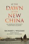 At the Dawn of the New China: An American Diplomat's Eyewitness Account By Richard L. Williams, Richard C. Holbrooke (Foreword by) Cover Image