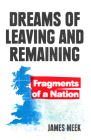 Dreams of Leaving and Remaining: Fragments of a Nation By James Meek Cover Image