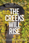 The Creeks Will Rise: People Coexisting with Floods By William S. Becker, Bill McKibben (Foreword by) Cover Image