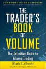 The Trader's Book of Volume: The Definitive Guide to Volume Trading: The Definitive Guide to Volume Trading Cover Image