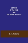 Defense Of The Faith And The Saints (Volume 1) By B. H. Roberts Cover Image