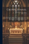 Crown Hymnal: Containing English and Latin Hymns; Masses; Litanies; Funeral, Holy Week, and Vesper Services; Morning and Evening Pra By L. J. Kavanagh, James M. McLaughlin Cover Image