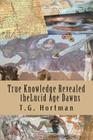 The true knowledge revealed the Lucid Age Dawns By T. G. Hortman (Translator), T. G. Hortman Cover Image