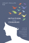 Intuition and Chakras: How to Increase Your Psychic Development Through Energy Cover Image