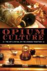Opium Culture: The Art and Ritual of the Chinese Tradition By Peter Lee Cover Image