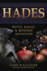 Hades: Myth, Magic & Modern Devotion By Jamie Waggoner, Morpheus Ravenna (Foreword by) Cover Image