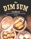 The Dim Sum Cookbook: More Than 50 Mouth-Watering Dim Sum Recipes By Ivy Hope Cover Image
