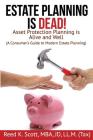 Estate Planning is Dead!: Asset Protection Planning is Alive and Well (A Consumer's Guide to Modern Estate Planning) By Reed Scott Cover Image