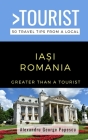 Greater Than a Tourist- IAȘI ROMANIA: 50 Travel Tips from a Local By Alexandru George Popescu Cover Image