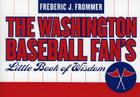 The Washington Baseball Fan's Little Book of Wisdom (Little Book of Wisdom (Taylor)) By Frederic J. Frommer Cover Image