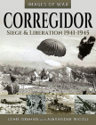 Corregidor: Siege and Liberation, 1941-1945 (Images of War) By John Grehan, Alexander Nicoll Cover Image
