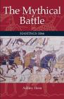 The Mythical Battle: Hastings 1066 By Ashley Hern Cover Image