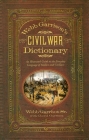 Webb Garrison's Civil War Dictionary: An Illustrated Guide to the Everyday Language of Soldiers and Civilians By Webb B. Garrison, Cheryl Garrison (With) Cover Image