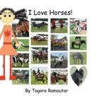I Love Horses! By Tagore Ramoutar Cover Image