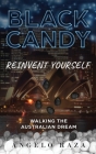 Black Candy: Reinvent Yourself by Walking the Australian Dream Cover Image