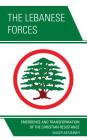 The Lebanese Forces: Emergence and Transformation of the Christian Resistance By Nader Moumneh Cover Image