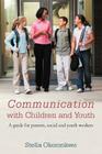 Communication with Children and Youth: A Guide for Parents, Social and Youth Workers By Stella Okoronkwo Cover Image