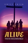 Alive: Their Beginnings By Emily Prisk Cover Image